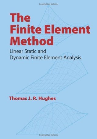 Book cover of The Finite Element Method: Linear Static And Dynamic Finite Element Analysis by Thomas J.R. Hughes