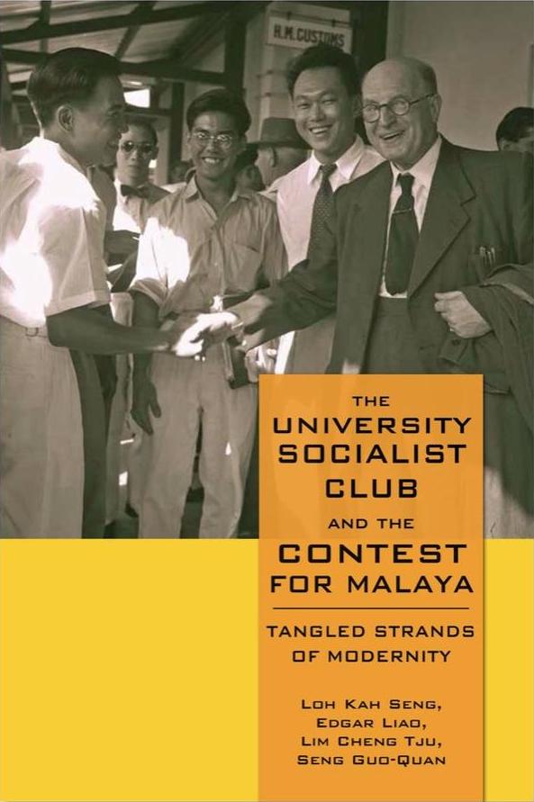 Book cover of The University Socialist Club And The Contest For Malaya by Kah Seng Loh, Edgard Liao, Cheng Tju Lim, Guo-Quan Seng