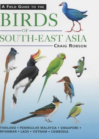 Book cover of A Field Guide To The Birds Of South-East Asia by Craig Robson