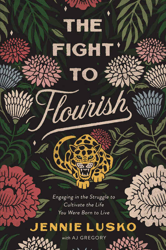 Book cover of The Fight to Flourish: Engaging in the Struggle to Cultivate the Life You Were Born to Live by Jennie Lusko