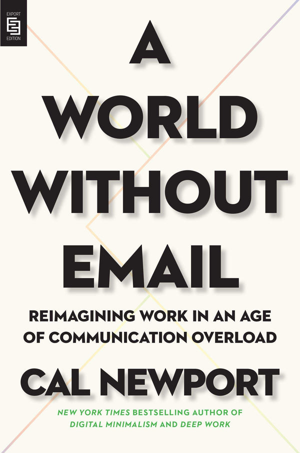 Book cover of A World Without Email: Reimagining Work In An Age Of Communication Overload by Cal Newport