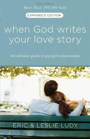 Book cover of When God Writes Your Love Story: The Ultimate Guide To Guy/Girl Relationships by Eric Ludy, Leslie Ludy
