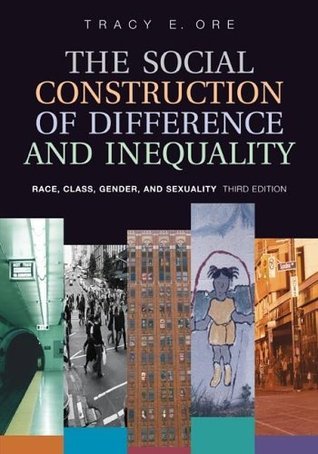 Book cover of The Social Construction of Difference and Inequality: Race, Class, Gender and Sexuality by Tracy E. Ore