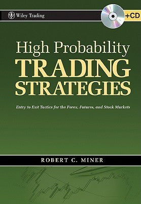 Book cover of High Probability Trading Strategies: Entry to Exit Tactics for the Forex, Futures, and Stock Markets by Robert C. Miner