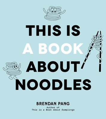 Book cover of This Is a Book About Noodles by Brendan Pang