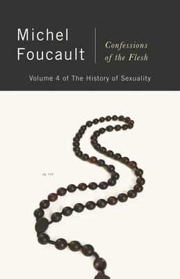 Book cover of The History Of Sexuality, Volume 4: Confessions Of The Flesh by Michel Foucault, Robert Hurley (Trans.), Frédéric Gros (Ed.)
