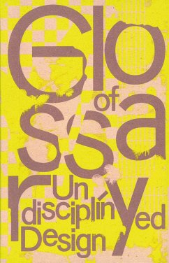 Book cover of Glossary Of Undisciplined Design by Anja Kaiser, Rebecca Stephany (Ed.)