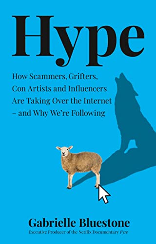 Book cover of Hype: How Scammers, Grifters, Con Artists And Influencers Are Taking Over The Internet - And Why We're Following by Gabrielle Bluestone