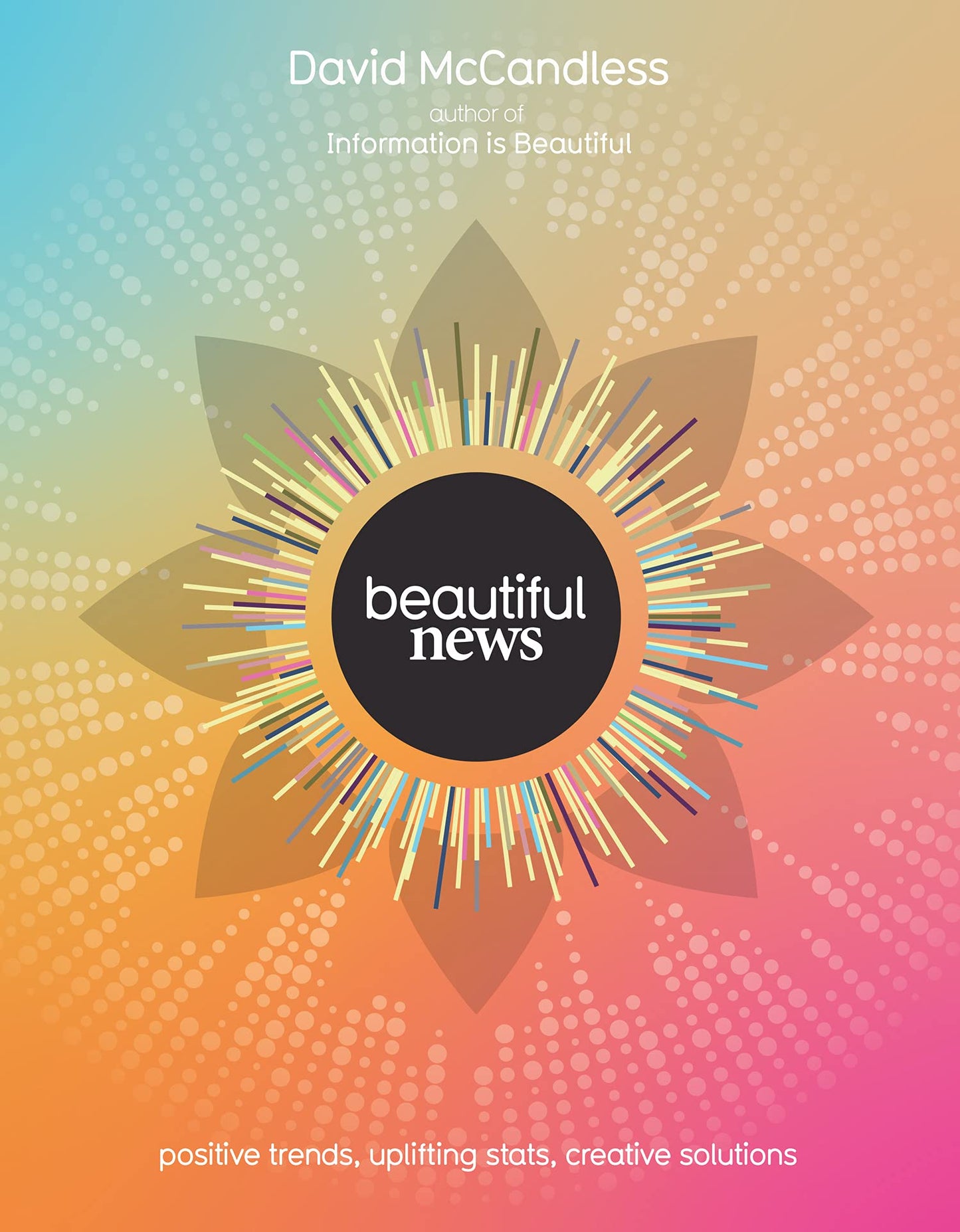 Book cover of Beautiful News: Positive Trends, Uplifting Stats, Creative Solutions by David McCandless