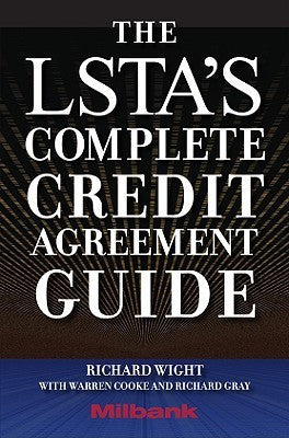 Book cover of The LSTA's Complete Credit Agreement Guide by Richard Wight, Warren Cooke, Richard Gray