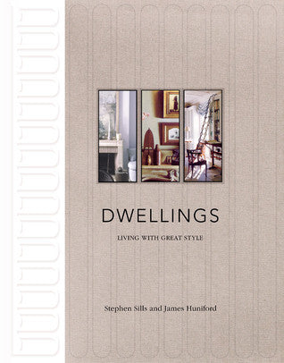 Book cover of Dwellings: Living With Great Style by Stephen Sills, James Huniford, Michael Boodro (Contrib.)