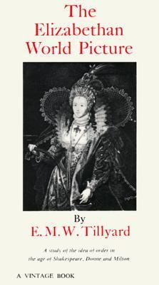 Book cover of The Elizabethan World Picture: A Study of the Idea of Order in the Age of Shakespeare, Donne and Milton by E.M.W. Tillyard