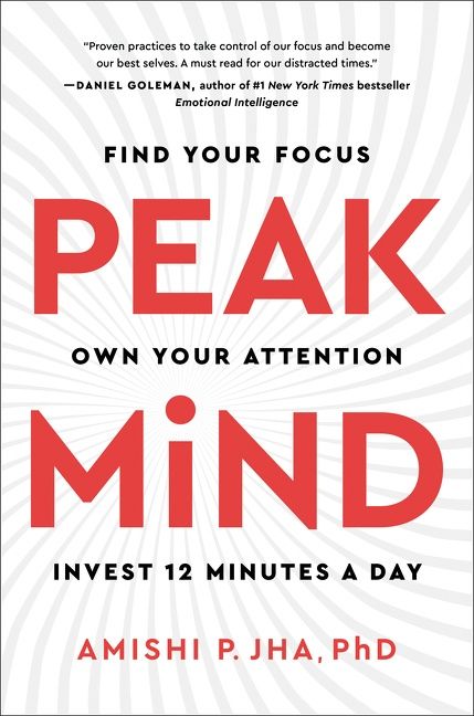 Book cover of Peak Mind: Find Your Focus, Own Your Attention, Invest 12 Minutes a Day by Amishi P. Jha