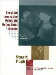 Book cover of Creating Innovative Products Using Total Design by Stuart Pugh, Don Clausing (Ed.), Ron Andrade (Ed.)