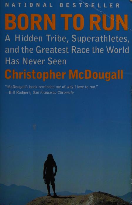 Book cover of Born To Run: A Hidden Tribe, Superathletes, And The Greatest Race The World Has Never Seen by Christopher McDougall