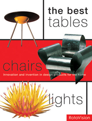Book cover of The Best Tables, Chairs, Lights: Innovation And Invention In Design Products For The Home by Mel Byars