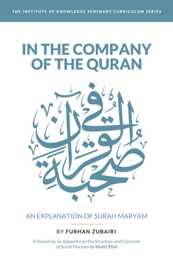 Book cover of In The Company Of The Quran - An Explanation Of Sūrah Maryam by Furhan Zubairi, Munir Eltal (Contrib.)