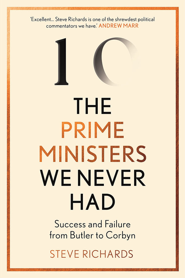 Book cover of The Prime Ministers We Never Had: Success And Failure From Butler To Corbyn by Steve Richards