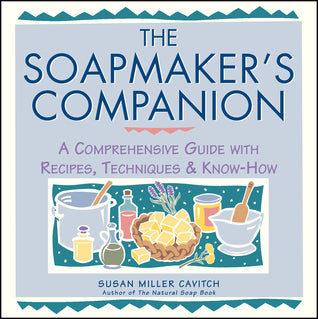 Book cover of The Soapmaker's Companion: A Comprehensive Guide With Recipes, Techniques & Know-How by Susan Miller Cavitch