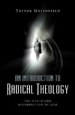 Book cover of An Introduction To Radical Theology: The Death And Resurrection Of God by Trevor Greenfield