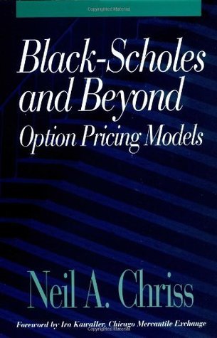 Book cover of Black-Scholes And Beyond: Option Pricing Models by Neil A. Chriss, Ira Kawaller (Foreword)