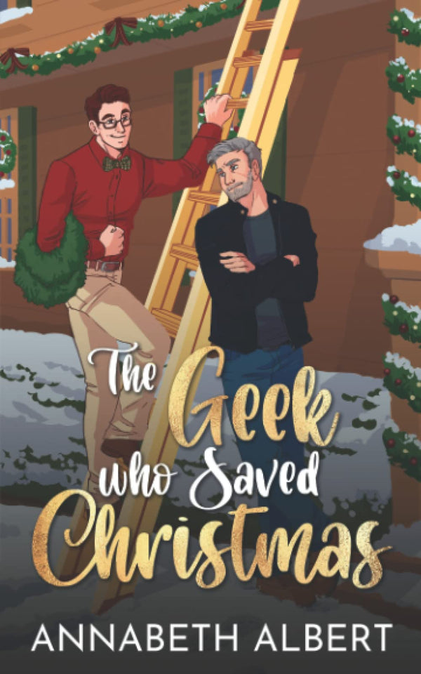 Book cover of The Geek Who Saved Christmas by Annabeth Albert
