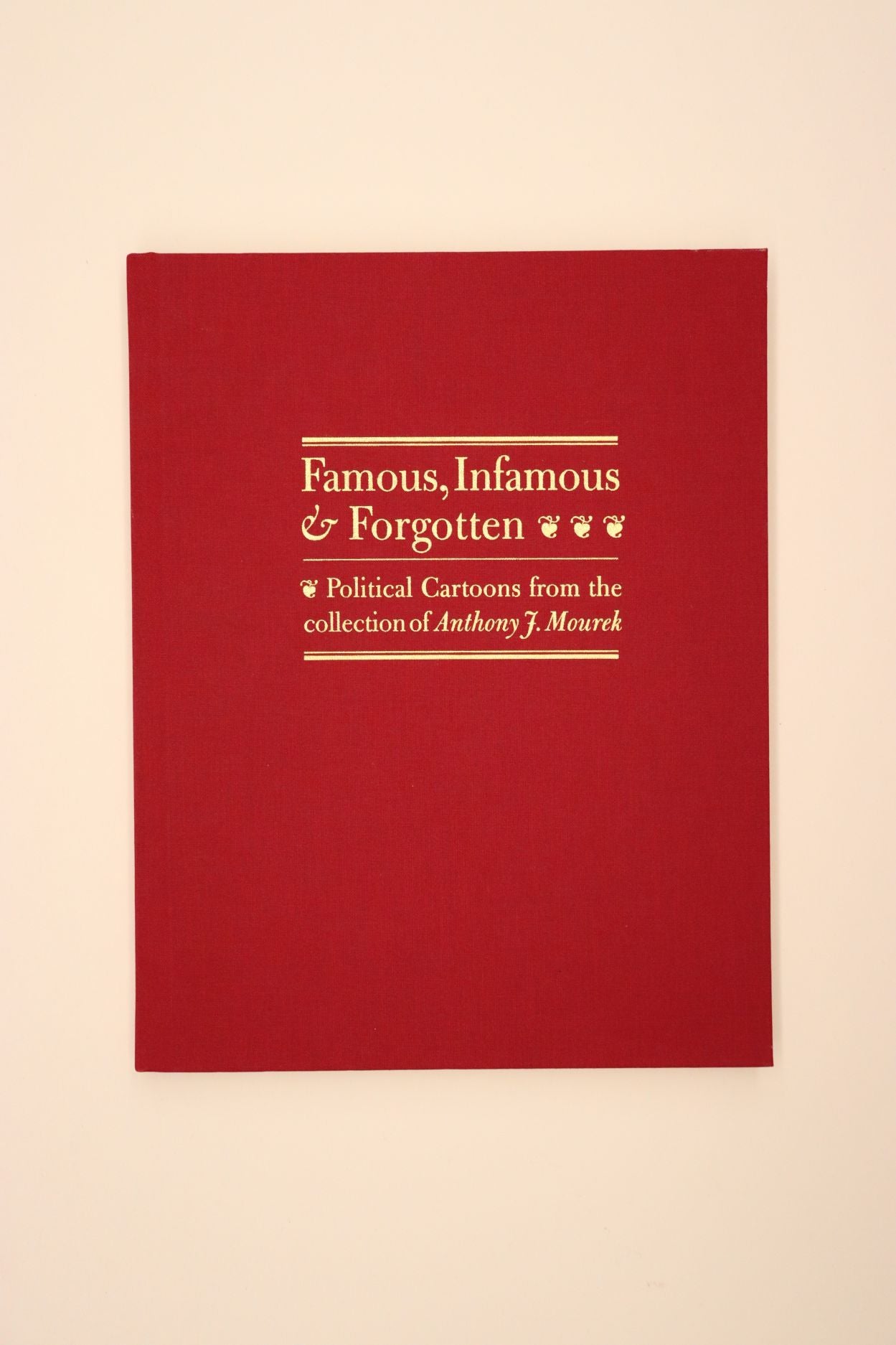Book cover of Famous, Infamous, and Forgotten: Political Cartoons From the Collection of Anthony J. Mourek by Anthony J.  Mourek