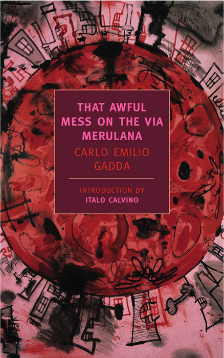 Book cover of That Awful Mess On The Via Merulana by Carlo Emilio Gadda, William Weaver (Trans.), Italo Calvino (Introduction)