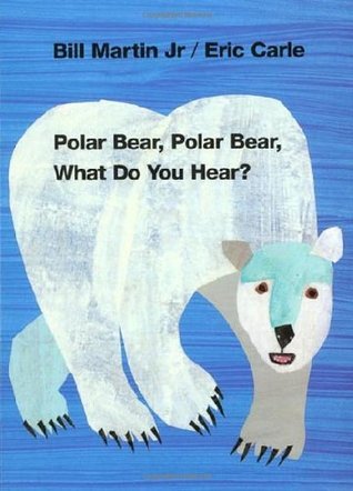 Book cover of Polar Bear, Polar Bear, What Do You Hear? by Bill Martin Jr., Eric Carle (Illus.)