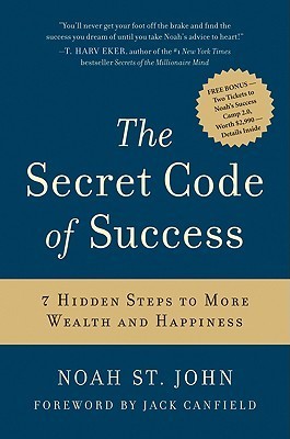 Book cover of The Secret Code of Success: 7 Hidden Steps to More Wealth and Happiness by Noah St. John, Jack Canfield (Foreword by)