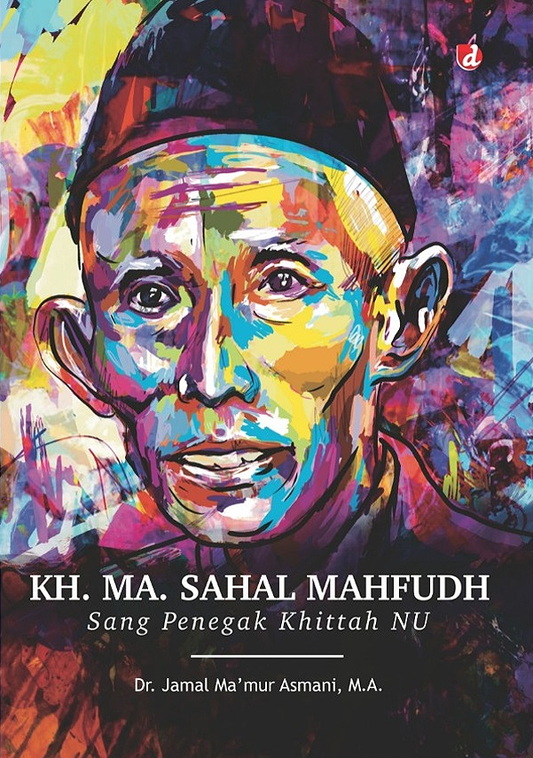 Book cover of KH. MA. Sahal Mahfudh: Sang Penegak Khittah NU by Dr. Jamal Ma'mur Asmani