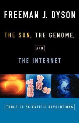 Book cover of The Sun, the Genome and the Internet: Tools of Scientific Revolutions by Freeman Dyson