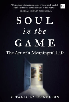 Book cover of Soul In The Game: The Art Of A Meaningful Life by Vitaliy N. Katsenelson