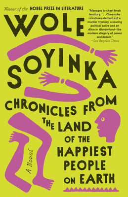 Book cover of Chronicles From The Land Of The Happiest People On Earth: A Novel by Wole Soyinka
