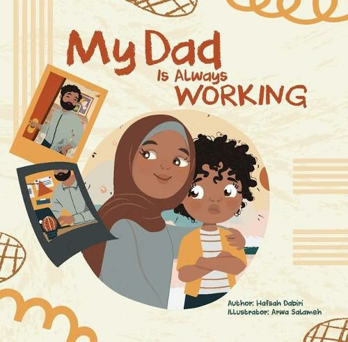 Book cover of My Dad Is Always Working by Hafsah Dabiri, Arwa Salameh (Illus.)