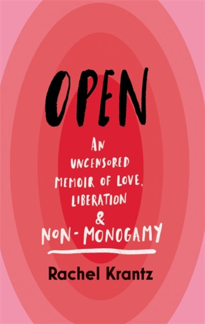 Book cover of Open: An Uncensored Memoir of Love, Liberation, And Non-Monogamy by Rachel  Krantz