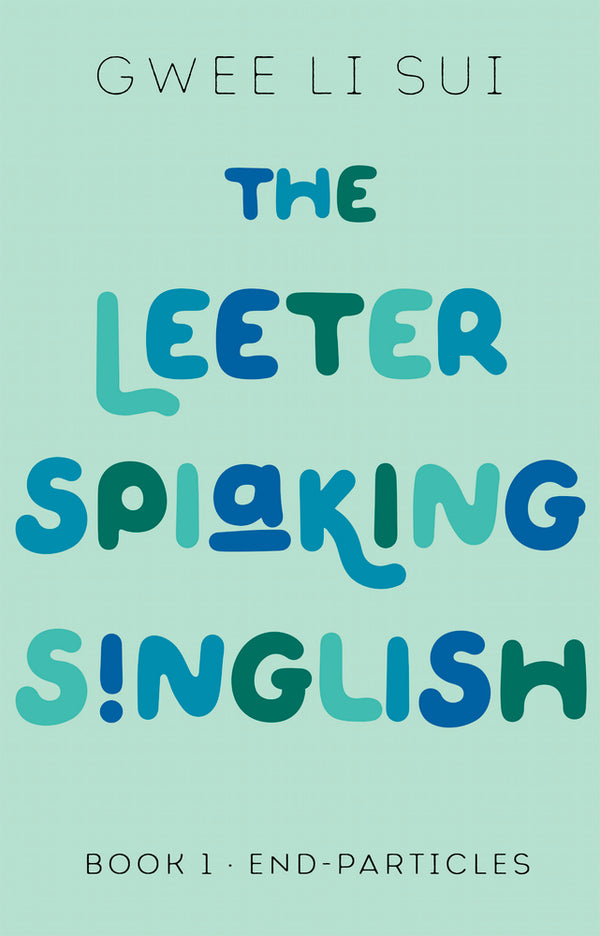 Book cover of The Letter Speaking Singlish: Book 1: End-Particles by Gwee Li Sui