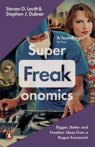 Book cover of SuperFreakonomics: Bigger, Better And Freakier Ideas From A Rogue Economist by Steven D. Levitt, Stephen J. Dubner