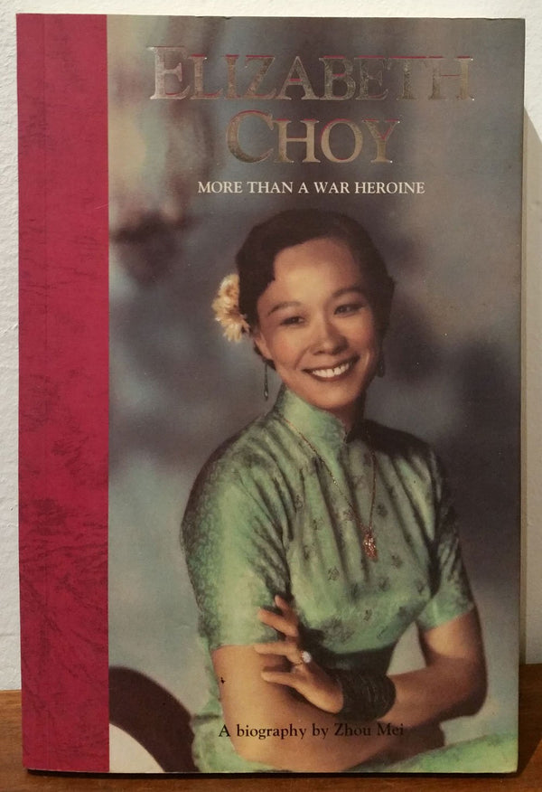 Book cover of Elizabeth Choy: More Than A War Heroine : A Biography by Mei Zhou