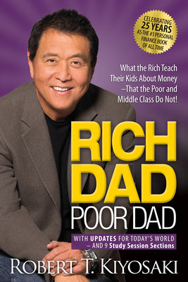Book cover of Rich Dad Poor Dad: What The Rich Teach Their Kids About Money That The Poor And Middle Class Do Not! by Robert T. Kiyosaki