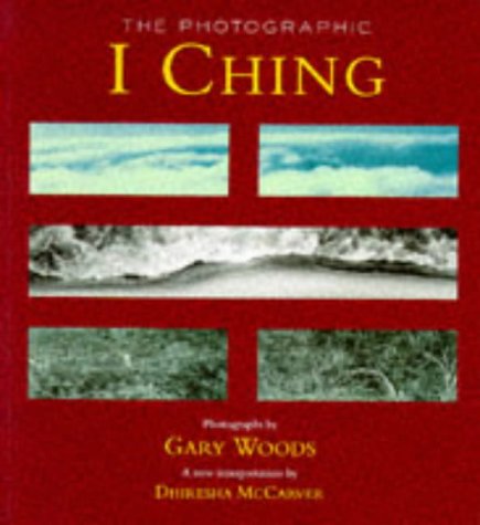 Book cover of The Photographic "I-Ching" by Dhiresha McCarver, Gary Woods, James Legge