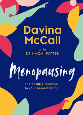 Book cover of Menopausing: The Positive Roadmap To Your Second Spring by Davina McCall, Naomi  Potter