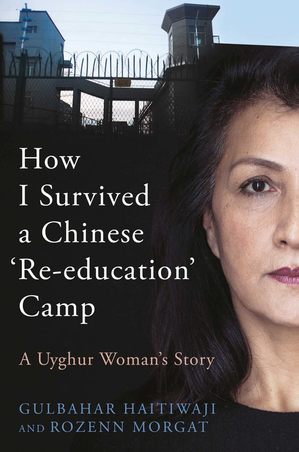 Book cover of How I Survived A Chinese 'Re-Education' Camp: A Uyghur Woman's Story by Gulbahar Haitiwaji, Rozenn Morgat