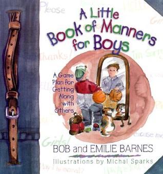 Book cover of A Little Book of Manners for Boys: A Game Plan for Getting Along with Others by Bob Barnes, Emilie Barnes, Janna C. Walkup, Michal Sparks (Illus.)