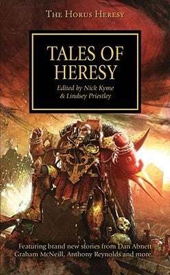 Book cover of Tales of Heresy by Nick Kyme (Ed.), Lindsey Priestley (Ed.), Dan Abnett (Contrib.), Mike  Lee (Contrib.), Anthony Reynolds (Contrib.), James Swallow (Contrib.), Gav Thorpe (Contrib.), Graham McNeill (Contrib.), Matthew Farrer (Contrib.)