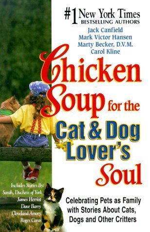 Book cover of Chicken Soup For The Cat & Dog Lover's Soul: Celebrating Pets As Family With Stories About Cats, Dogs And Other Critters by Jack Canfield (Compiler), Mark Victor Hansen, Marty Becker, Carol Kline