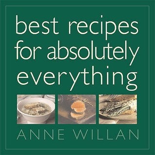 Book cover of Best Recipes for Absolutely Everything by Anne Willan