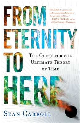 Book cover of From Eternity to Here: The Quest for the Ultimate Theory of Time by Sean Carroll