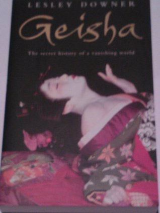 Book cover of Geisha: The Secret History Of A Vanishing World by Lesley Downer