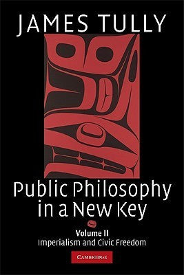 Book cover of Public Philosophy In A New Key: Volume 2, Imperialism And Civic Freedom by James H. Tully